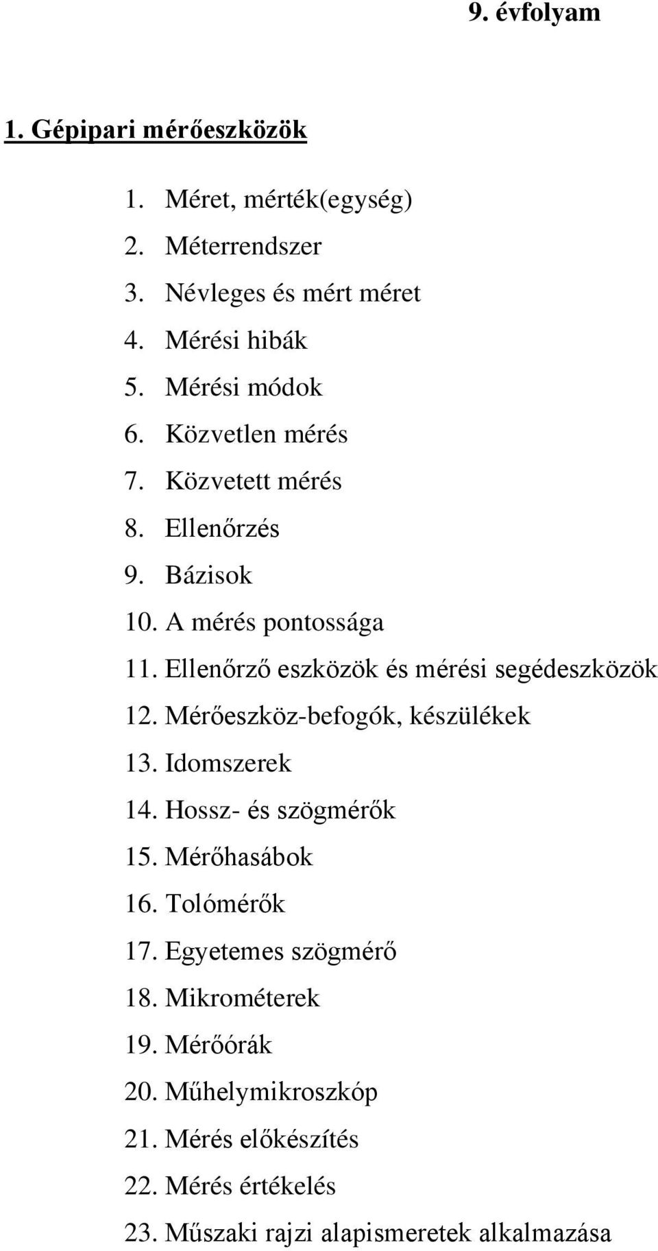 Ellenőrző eszközök és mérési segédeszközök 12. Mérőeszköz-befogók, készülékek 13. Idomszerek 14. Hossz- és szögmérők 15.