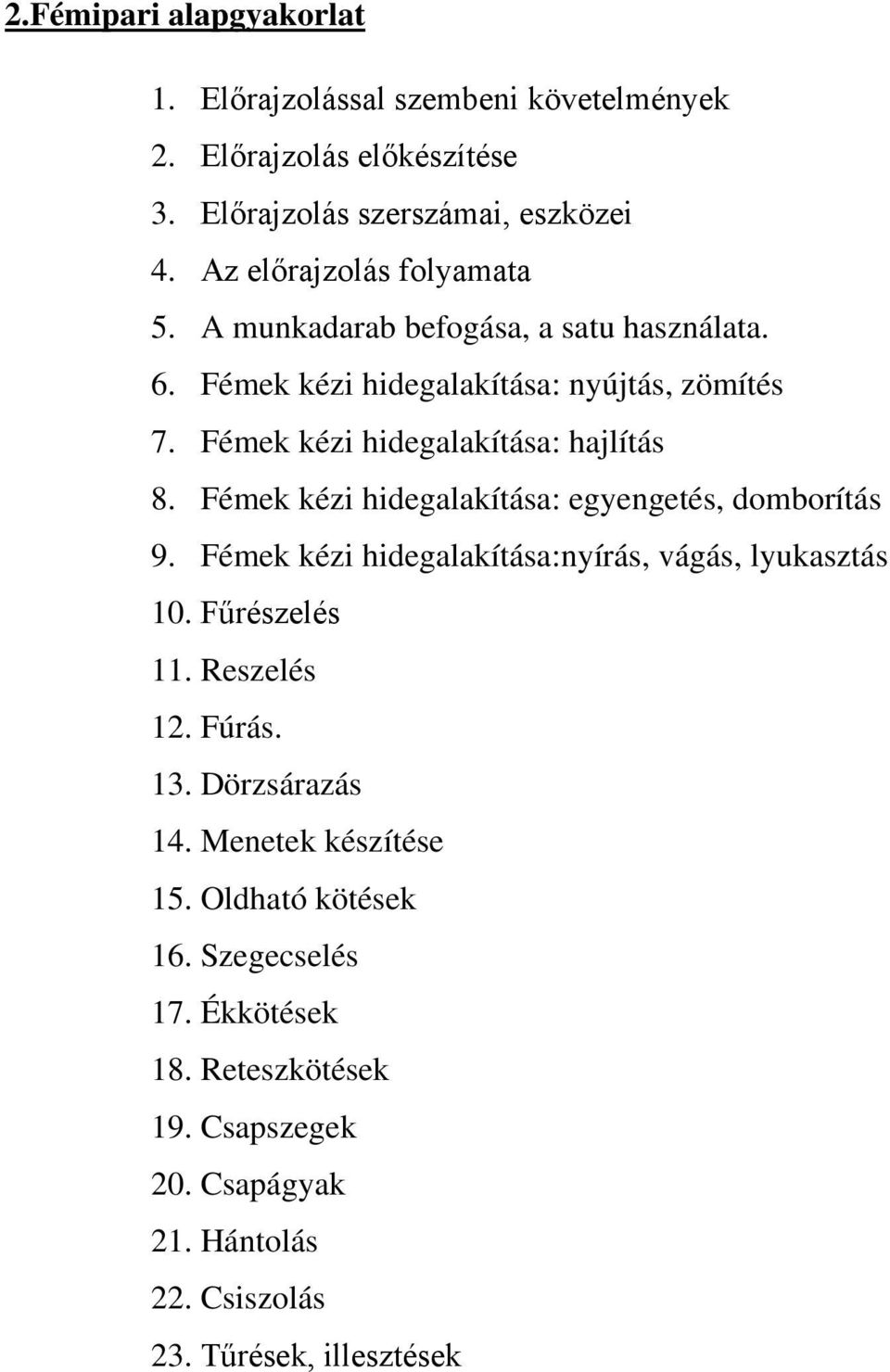 Fémek kézi hidegalakítása: hajlítás 8. Fémek kézi hidegalakítása: egyengetés, domborítás 9. Fémek kézi hidegalakítása:nyírás, vágás, lyukasztás 10.