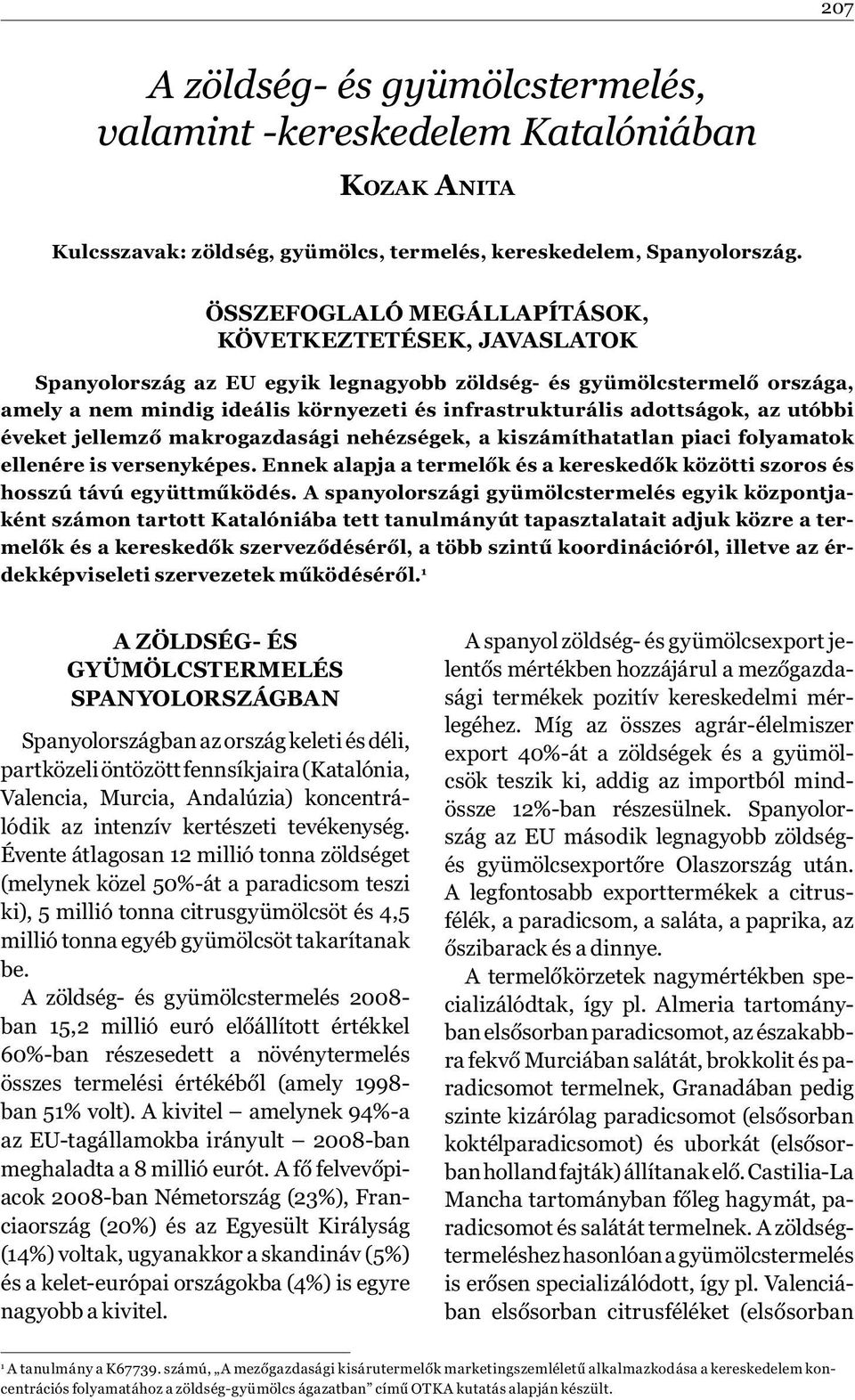 adottságok, az utóbbi éveket jellemző makrogazdasági nehézségek, a kiszámíthatatlan piaci folyamatok ellenére is versenyképes.