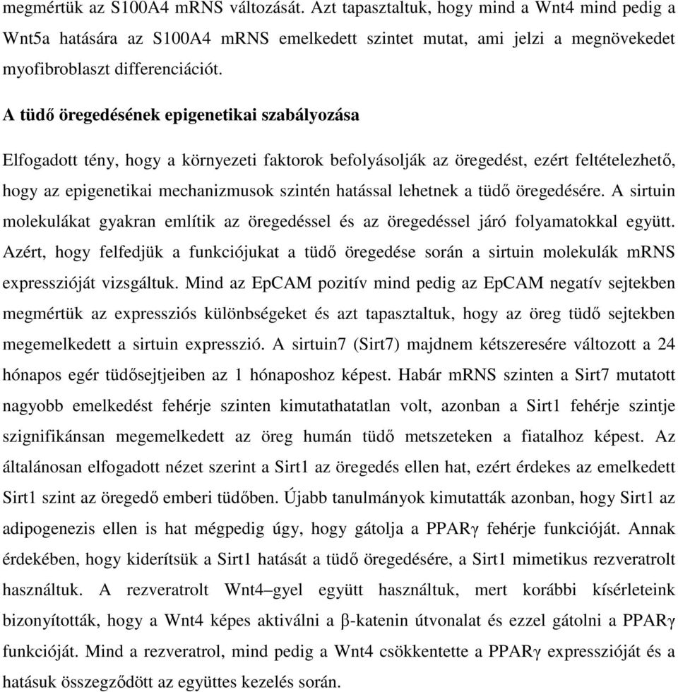 lehetnek a tüdő öregedésére. A sirtuin molekulákat gyakran említik az öregedéssel és az öregedéssel járó folyamatokkal együtt.