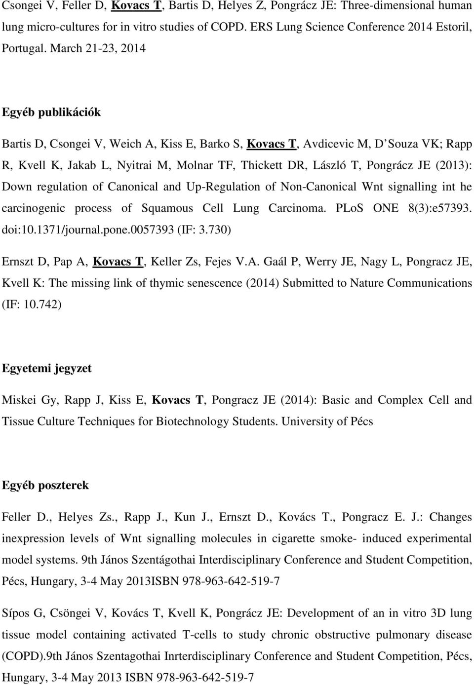 JE (2013): Down regulation of Canonical and Up-Regulation of Non-Canonical Wnt signalling int he carcinogenic process of Squamous Cell Lung Carcinoma. PLoS ONE 8(3):e57393. doi:10.1371/journal.pone.