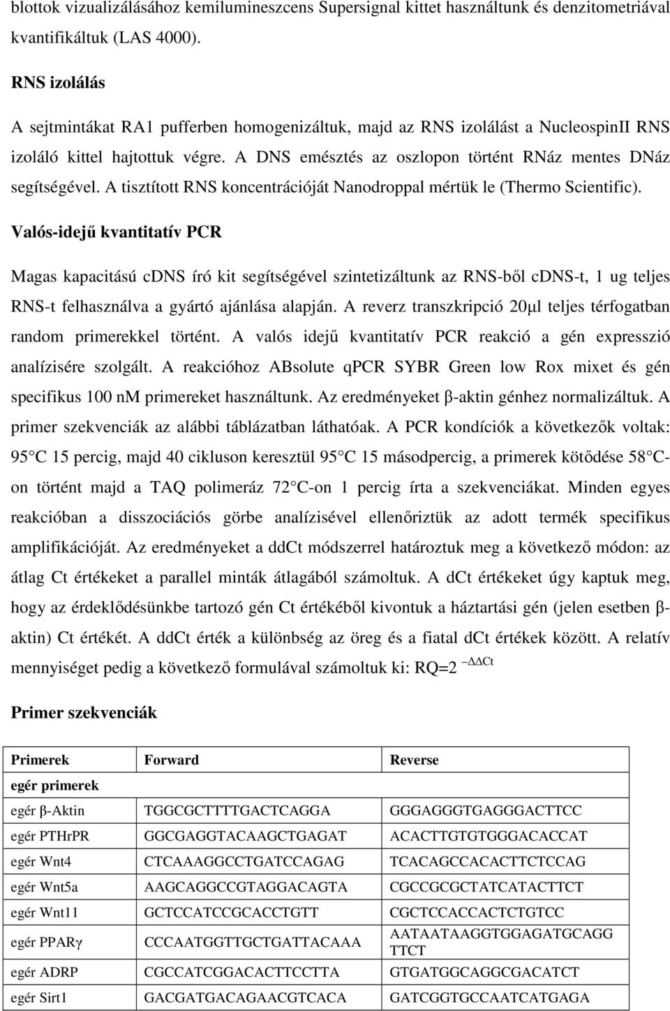 A tisztított RNS koncentrációját Nanodroppal mértük le (Thermo Scientific).