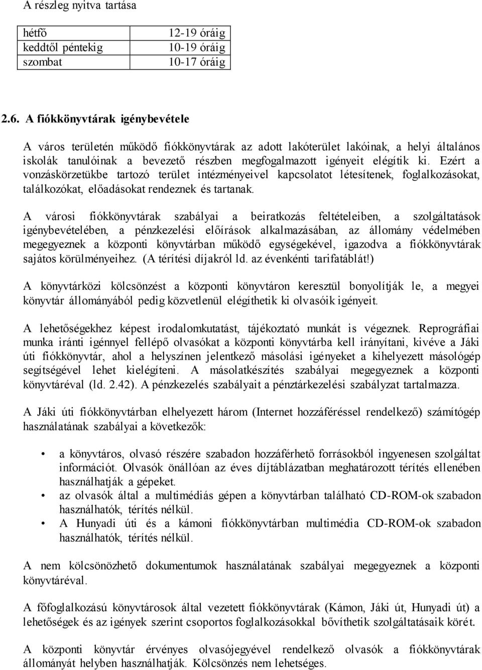 Ezért a vonzáskörzetükbe tartozó terület intézményeivel kapcsolatot létesítenek, foglalkozásokat, találkozókat, előadásokat rendeznek és tartanak.