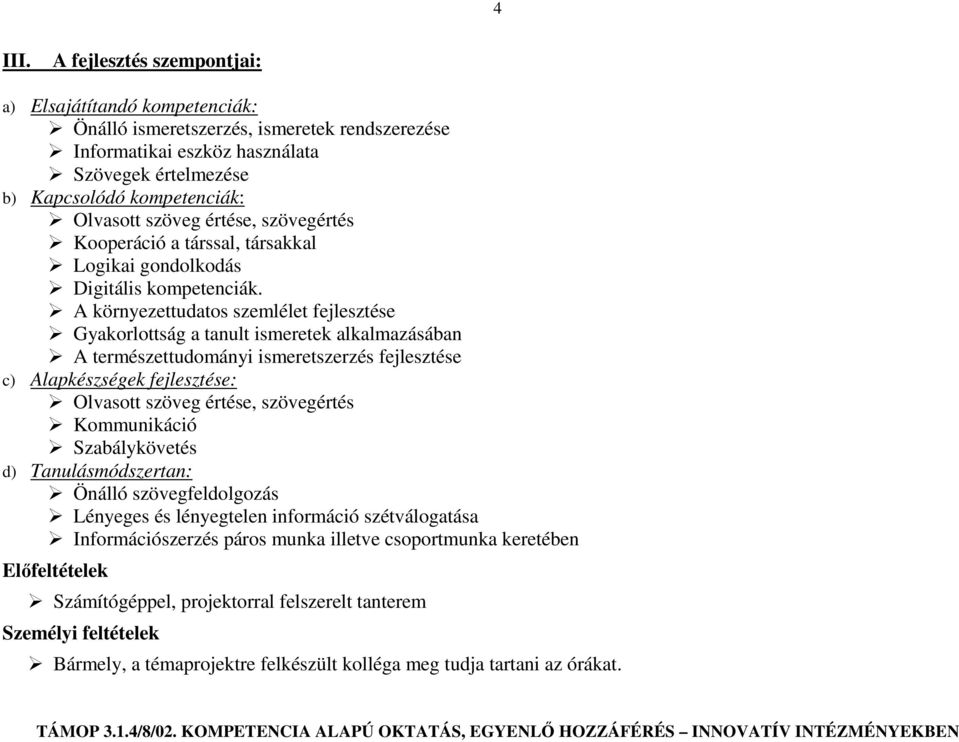 értése, szövegértés Kooperáció a társsal, társakkal Logikai gondolkodás Digitális kompetenciák.