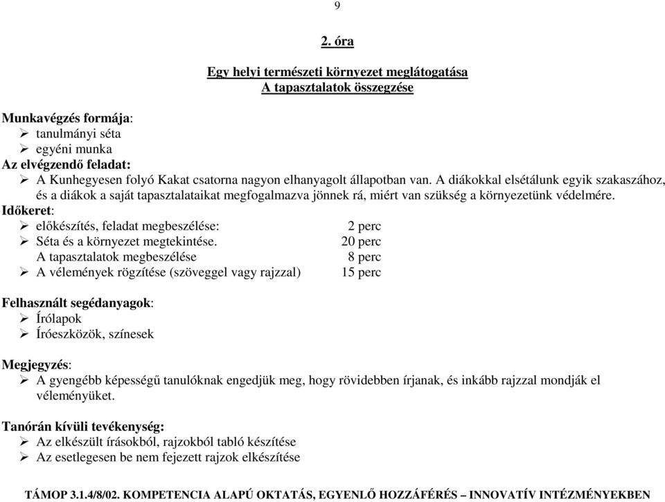 Időkeret: előkészítés, feladat megbeszélése: 2 perc Séta és a környezet megtekintése.