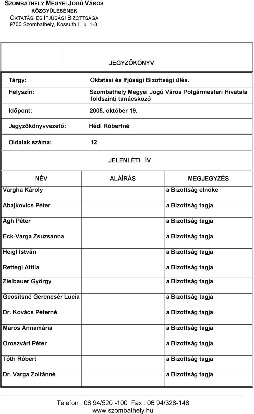 Szombathely Megyei Jogú Város Polgármesteri Hivatala földszinti tanácskozó Oldalak száma: 12 JELENLÉTI ÍV NÉV ALÁÍRÁS MEGJEGYZÉS Vargha Károly