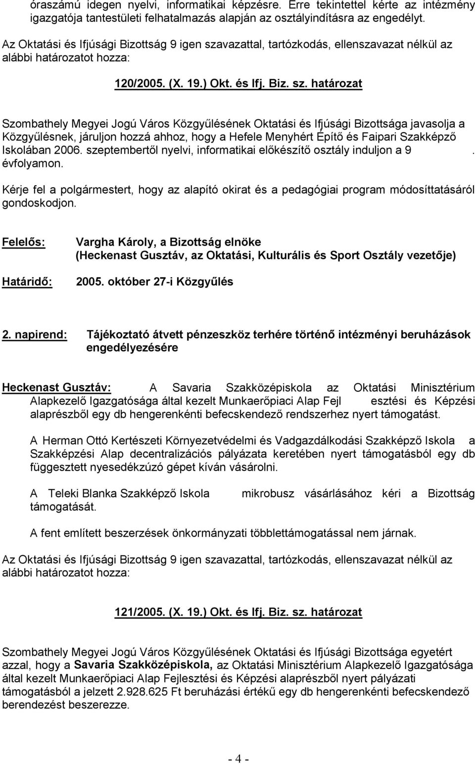 Kérje fel a polgármestert, hogy az alapító okirat és a pedagógiai program módosíttatásáról gondoskodjon. 2005. október 27-2.