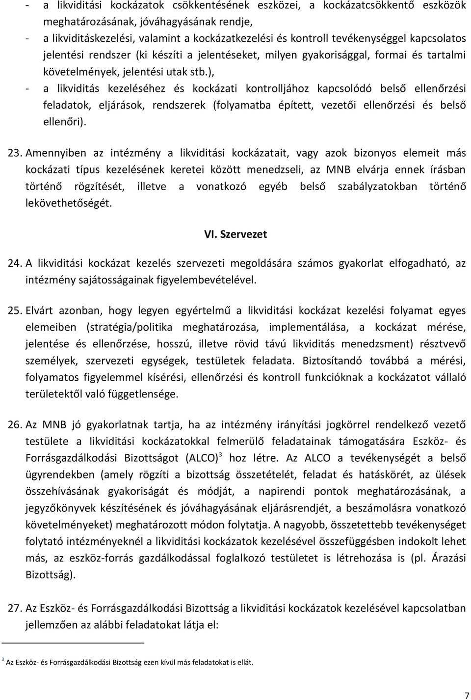 ), - a likviditás kezeléséhez és kockázati kontrolljához kapcsolódó belső ellenőrzési feladatok, eljárások, rendszerek (folyamatba épített, vezetői ellenőrzési és belső ellenőri). 23.