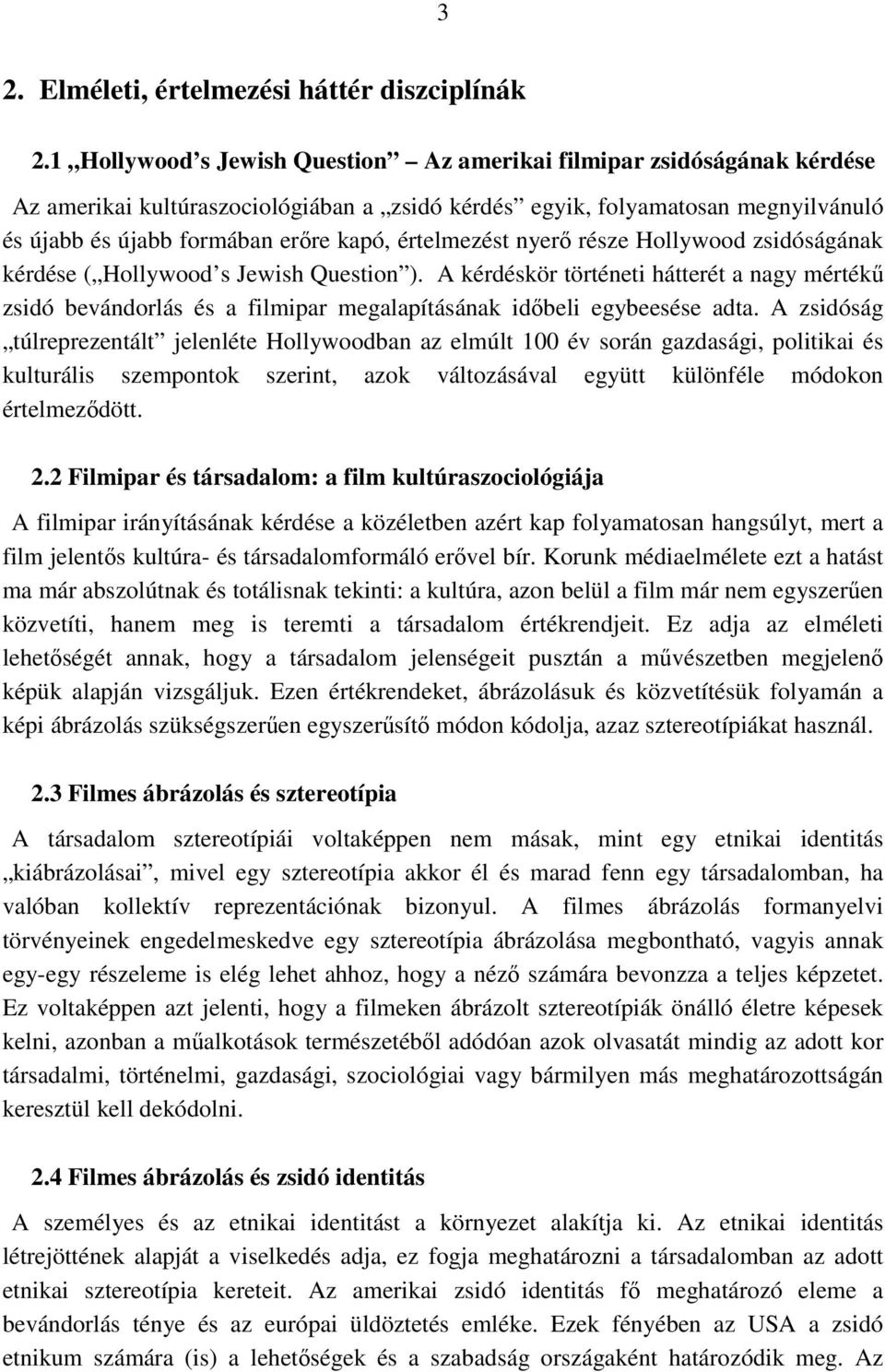 értelmezést nyerő része Hollywood zsidóságának kérdése ( Hollywood s Jewish Question ).