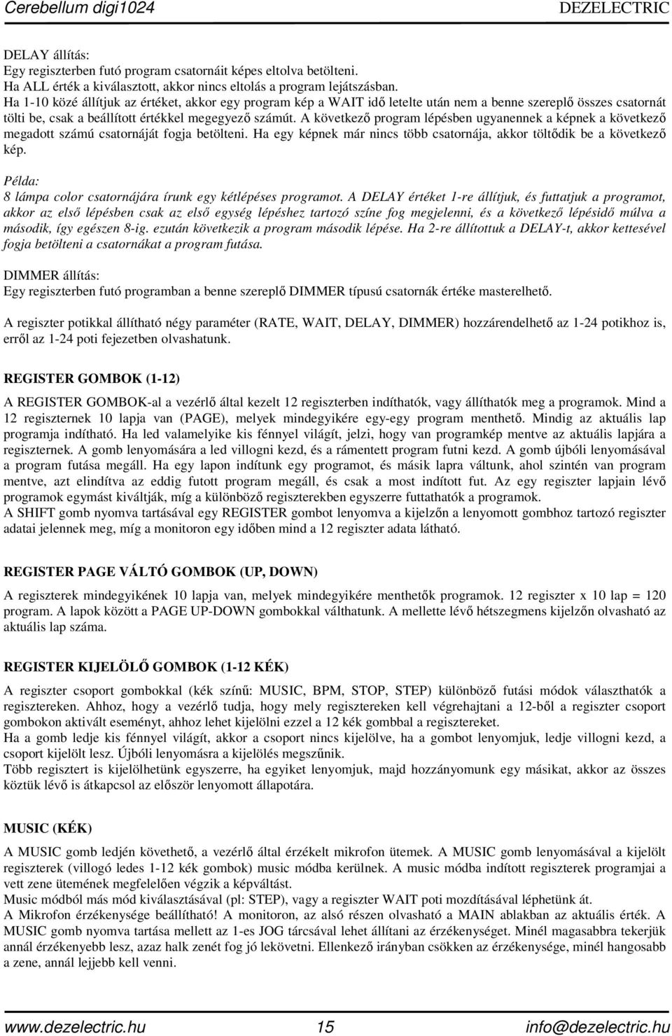 A következı program lépésben ugyanennek a képnek a következı megadott számú csatornáját fogja betölteni. Ha egy képnek már nincs több csatornája, akkor töltıdik be a következı kép.