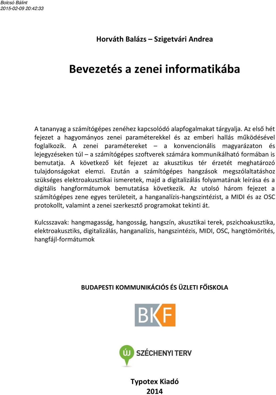 A zenei paramétereket a konvencionális magyarázaton és lejegyzéseken túl a számítógépes szoftverek számára kommunikálható formában is bemutatja.