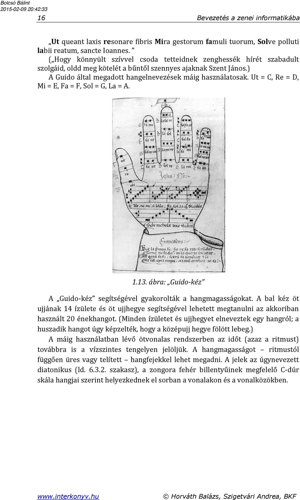 Ut = C, Re = D, Mi = E, Fa = F, Sol = G, La = A. 1.13. ábra: Guido-kéz A Guido-kéz segítségével gyakorolták a hangmagasságokat.