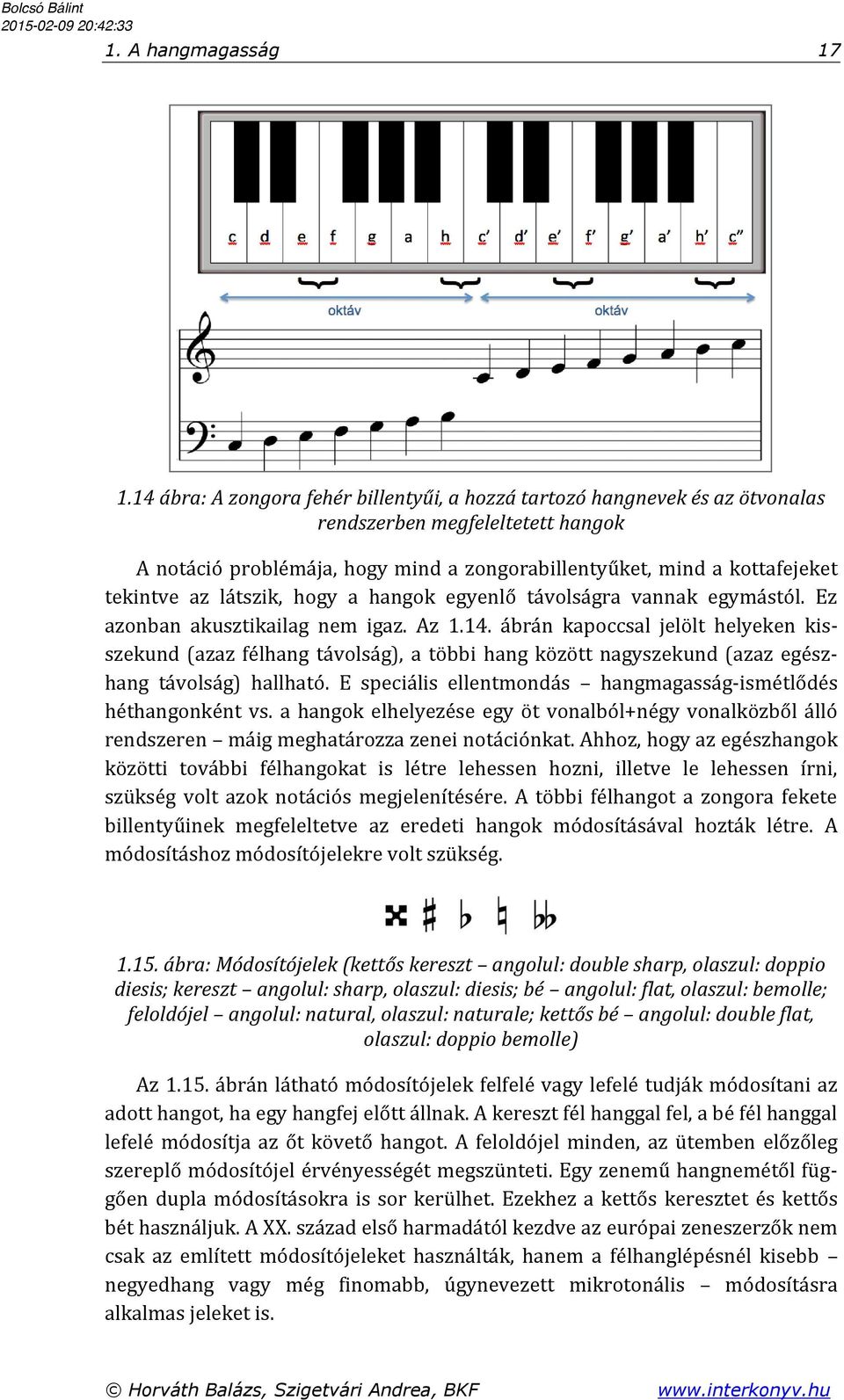 látszik, hogy a hangok egyenlő távolságra vannak egymástól. Ez azonban akusztikailag nem igaz. Az 1.14.