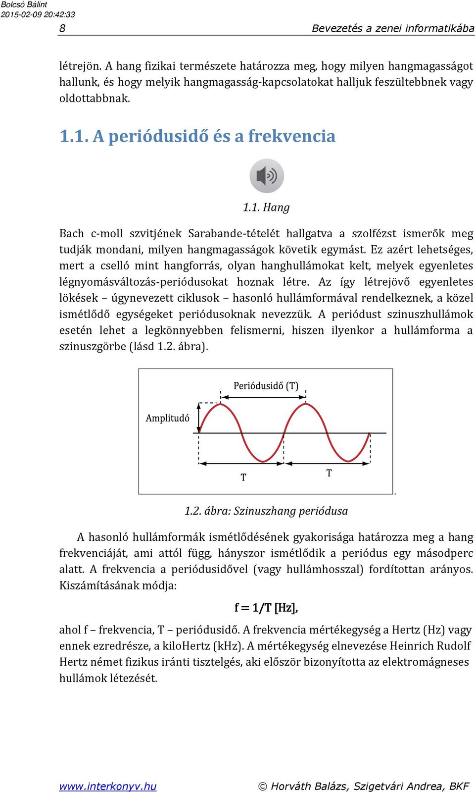 1. A periódusidő és a frekvencia 1.1. Hang Bach c-moll szvitjének Sarabande-tételét hallgatva a szolfézst ismerők meg tudják mondani, milyen hangmagasságok követik egymást.