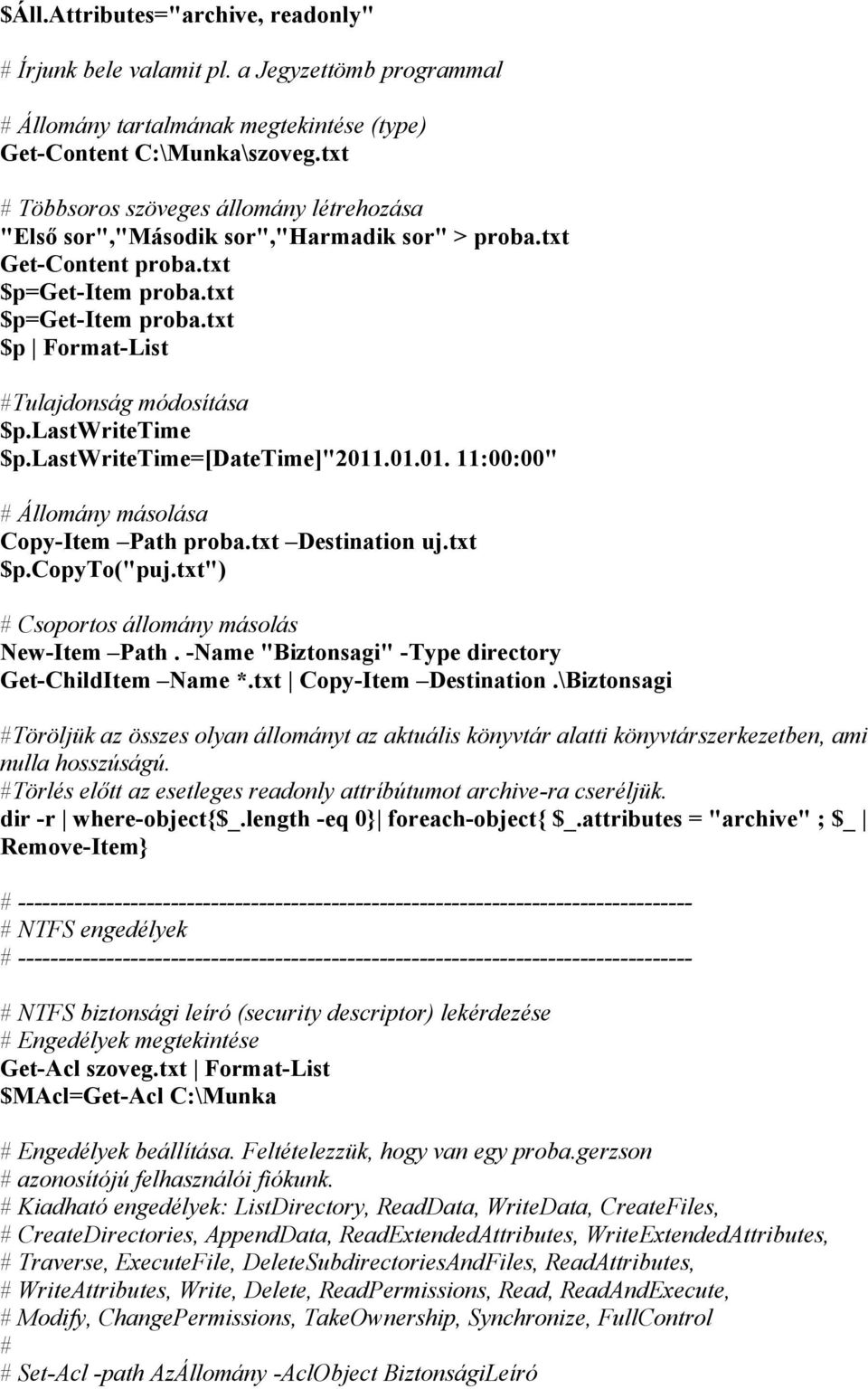 lastwritetime $p.lastwritetime=[datetime]"2011.01.01. 11:00:00" # Állomány másolása Copy-Item Path proba.txt Destination uj.txt $p.copyto("puj.txt") # Csoportos állomány másolás New-Item Path.