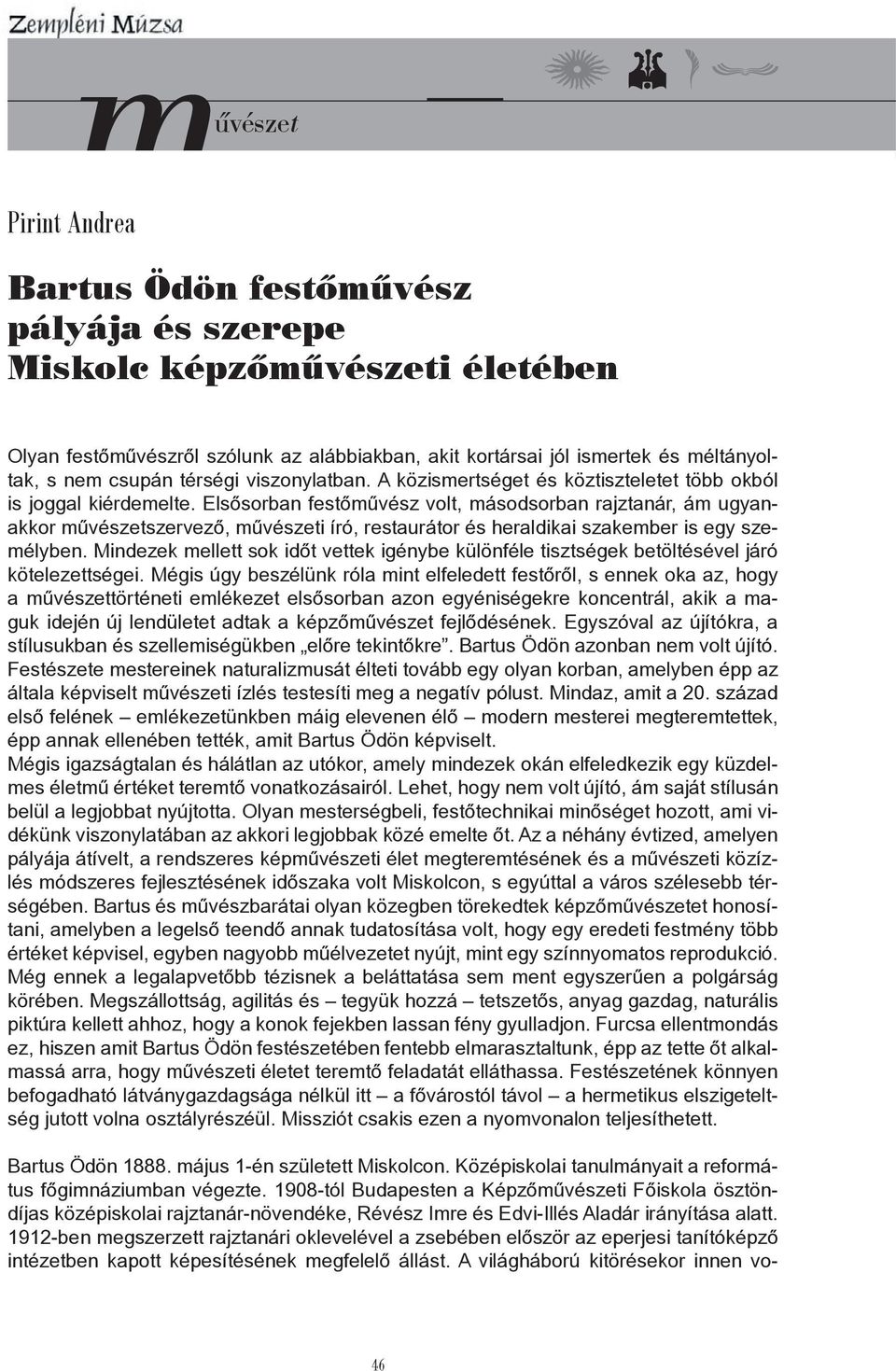 Elsősorban festőművész volt, másodsorban rajztanár, ám ugyanakkor művészetszervező, művészeti író, restaurátor és heraldikai szakember is egy személyben.