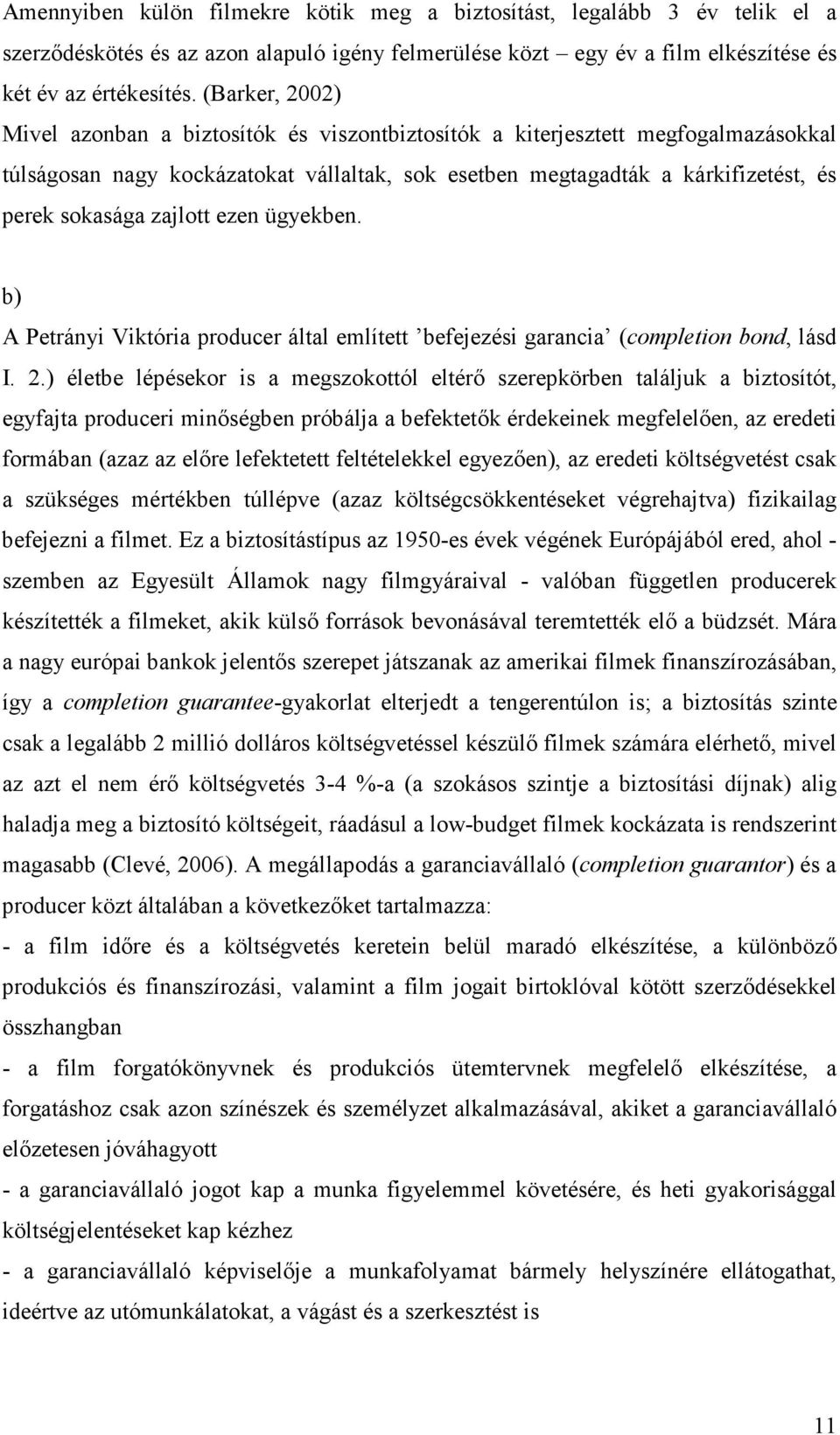 zajlott ezen ügyekben. b) A Petrányi Viktória producer által említett befejezési garancia (completion bond, lásd I. 2.