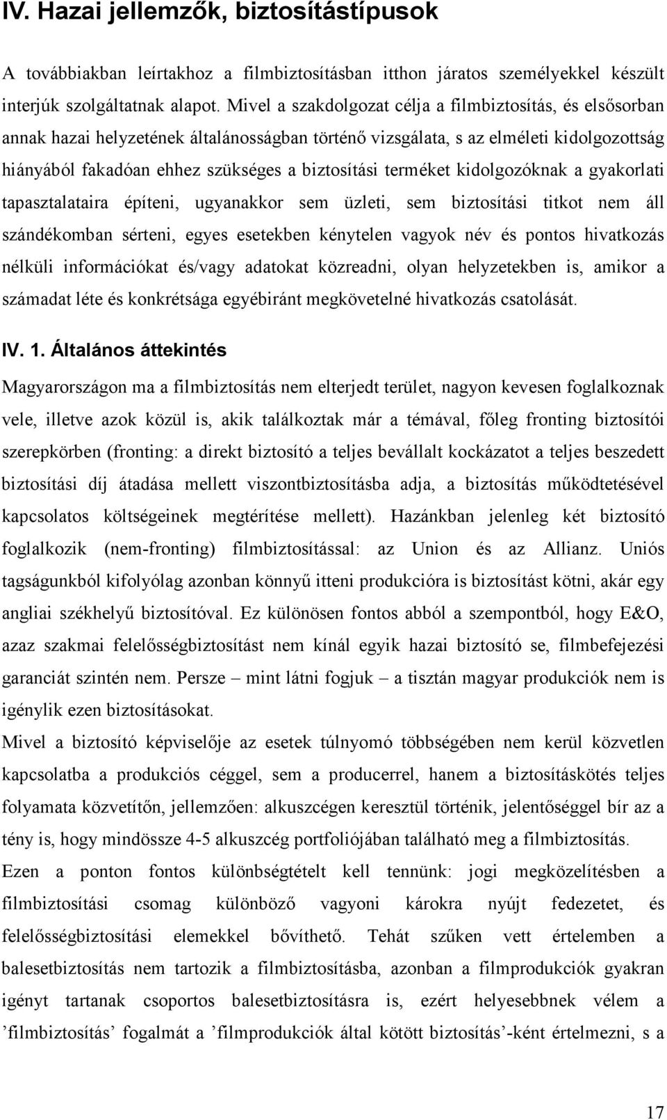 terméket kidolgozóknak a gyakorlati tapasztalataira építeni, ugyanakkor sem üzleti, sem biztosítási titkot nem áll szándékomban sérteni, egyes esetekben kénytelen vagyok név és pontos hivatkozás