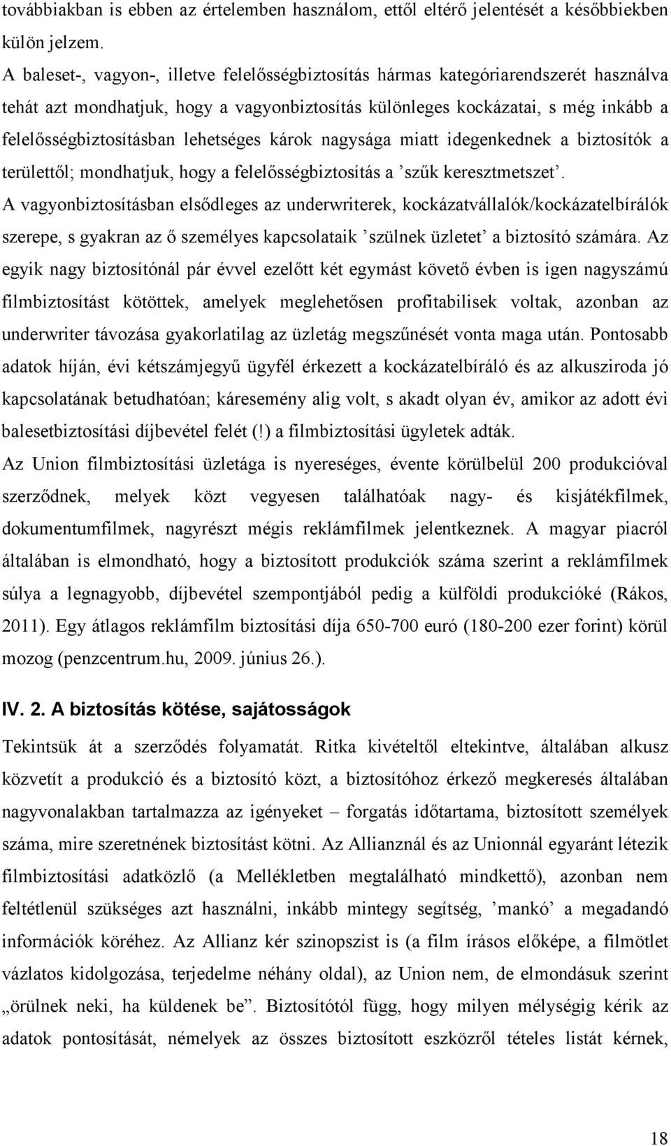 lehetséges károk nagysága miatt idegenkednek a biztosítók a területtıl; mondhatjuk, hogy a felelısségbiztosítás a szők keresztmetszet.