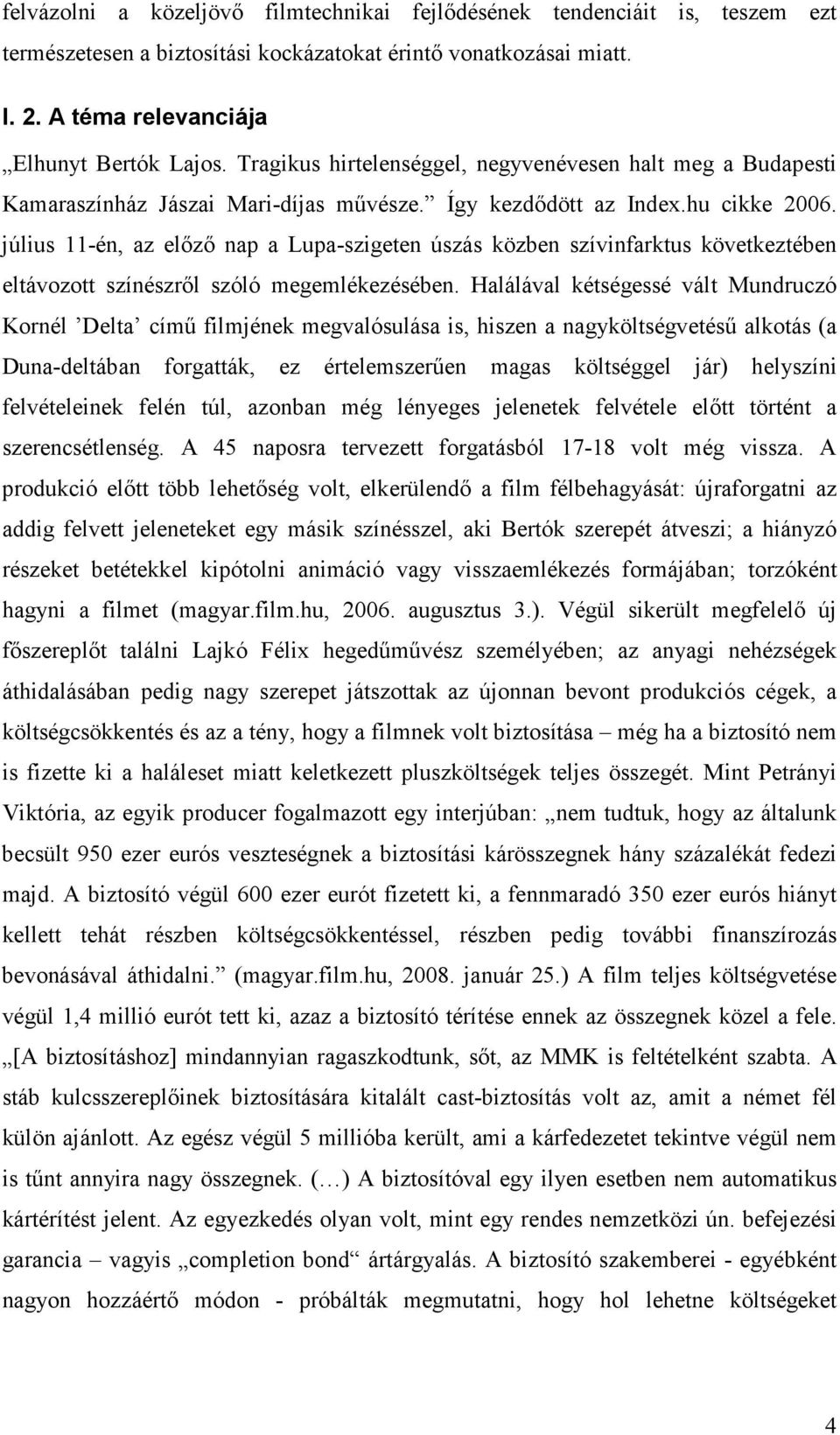 július 11-én, az elızı nap a Lupa-szigeten úszás közben szívinfarktus következtében eltávozott színészrıl szóló megemlékezésében.