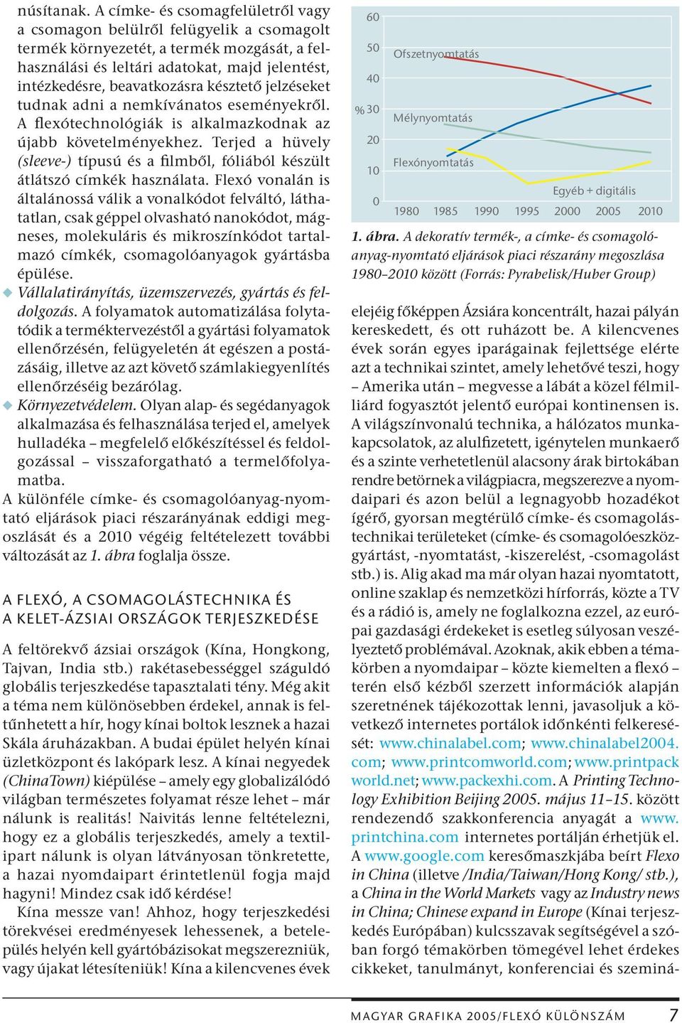 késztető jelzéseket tudnak adni a nemkívánatos eseményekről. A Ţexótechnológiák is alkalmazkodnak az újabb követelményekhez.