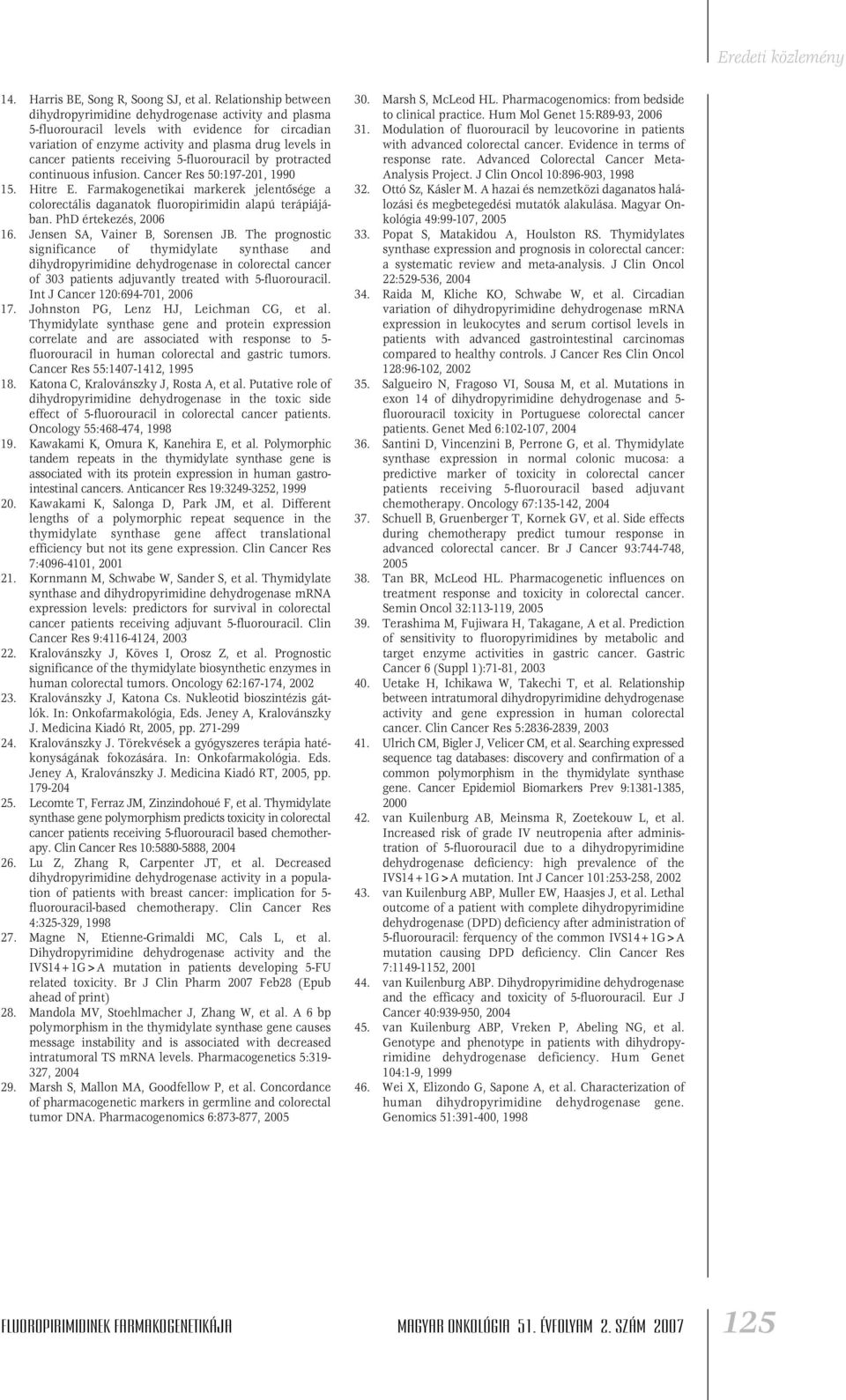 receiving 5-fluorouracil by protracted continuous infusion. Cancer Res 50:197-201, 1990 15. Hitre E. Farmakogenetikai markerek jelentôsége a colorectális daganatok fluoropirimidin alapú terápiájában.