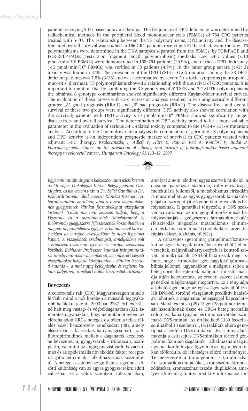 The relationship between the TS polymorphisms, DPD activity and the diseasefree- and overall survival was studied in 166 CRC  TS polymorphisms were determined in the DNA samples separated from the