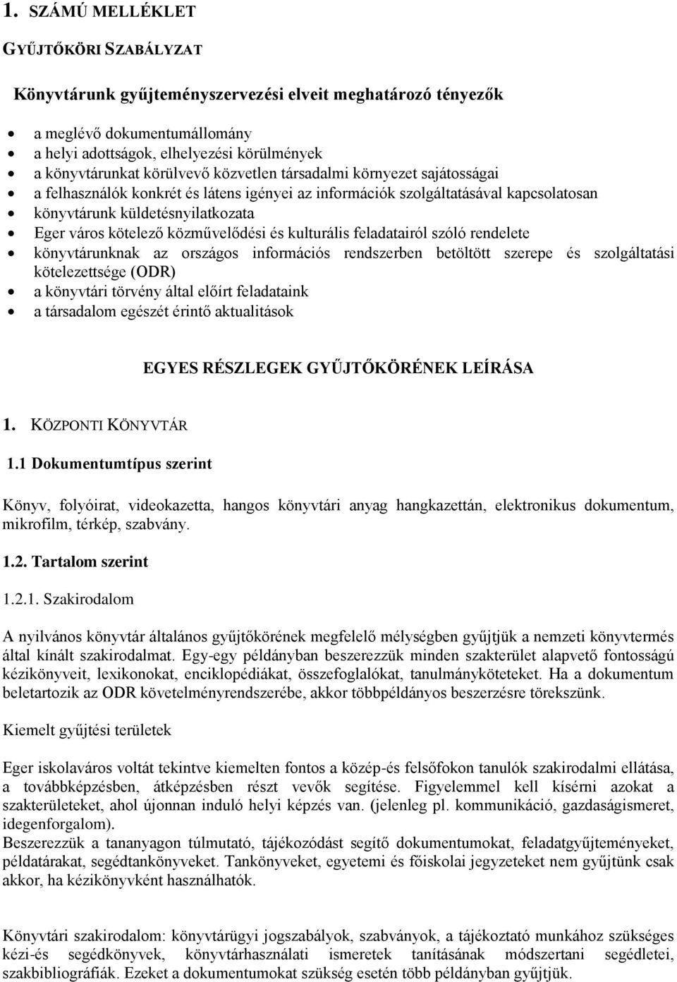 közművelődési és kulturális feladatairól szóló rendelete könyvtárunknak az országos információs rendszerben betöltött szerepe és szolgáltatási kötelezettsége (ODR) a könyvtári törvény által előírt