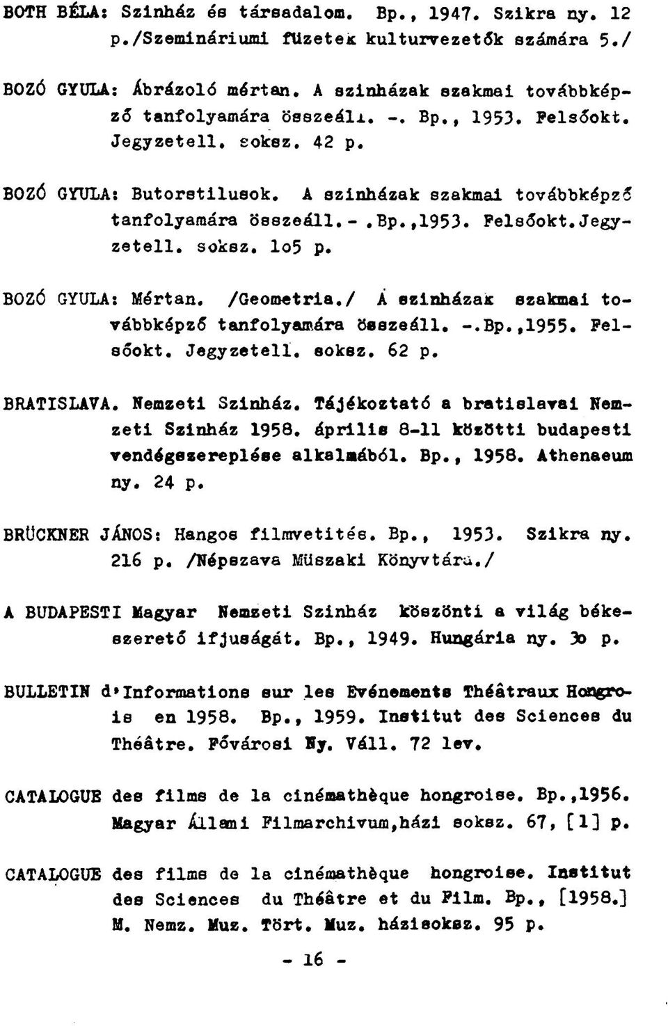 / A színházait szakmai továbbképző tanfolyamára összeáll. -.Bp.,1955. Pelsőokt. Jegyzeteli, soksz. 62 p. BRATISLAVA. Nemzeti Színház. Tájékoztató a bratislavai Nemzeti Szinház 1958.