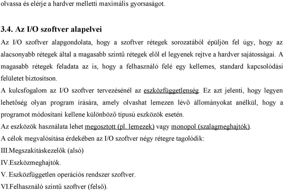 hardver sajátosságai. A magasabb rétegek feladata az is, hogy a felhasználó felé egy kellemes, standard kapcsolódási felületet biztosítson.