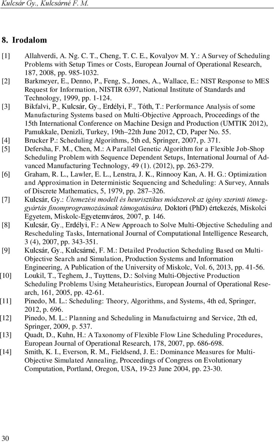 : NIST Response to MES Request for Information, NISTIR 6397, National Institute of Standards and Technology, 1999, pp. 1-124. [3] Bikfalvi, P., Kulcsár, Gy., Erdélyi, F., Tóth, T.