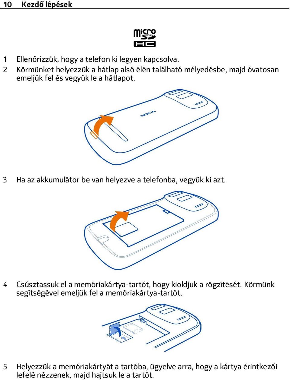 3 Ha az akkumulátor be van helyezve a telefonba, vegyük ki azt.