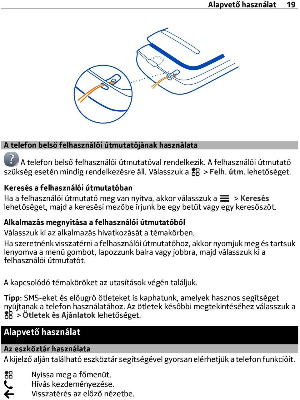 Keresés a felhasználói útmutatóban Ha a felhasználói útmutató meg van nyitva, akkor válasszuk a > Keresés lehetőséget, majd a keresési mezőbe írjunk be egy betűt vagy egy keresőszót.