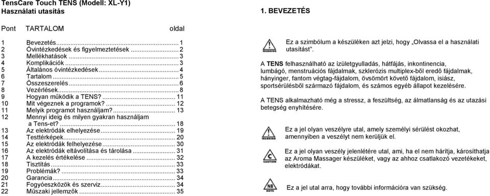 ... 13 12 Mennyi ideig és milyen gyakran használjam a Tens-et?... 18 13 Az elektródák elhelyezése... 19 14 Testtérképek... 20 15 Az elektródák felhelyezése.