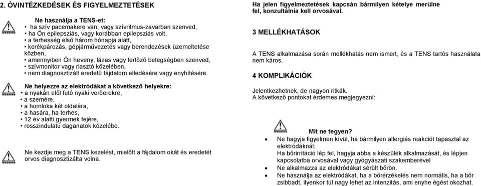 diagnosztizált eredetű fájdalom elfedésére vagy enyhítésére.