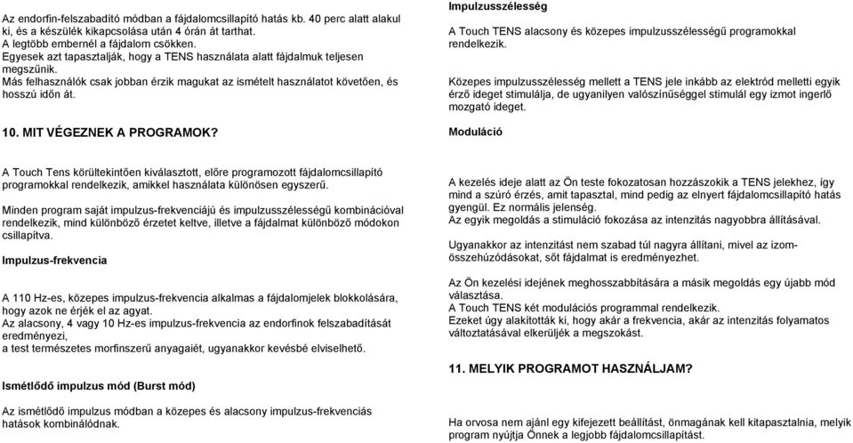 MIT VÉGEZNEK A PROGRAMOK? Impulzusszélesség A Touch TENS alacsony és közepes impulzusszélességű programokkal rendelkezik.