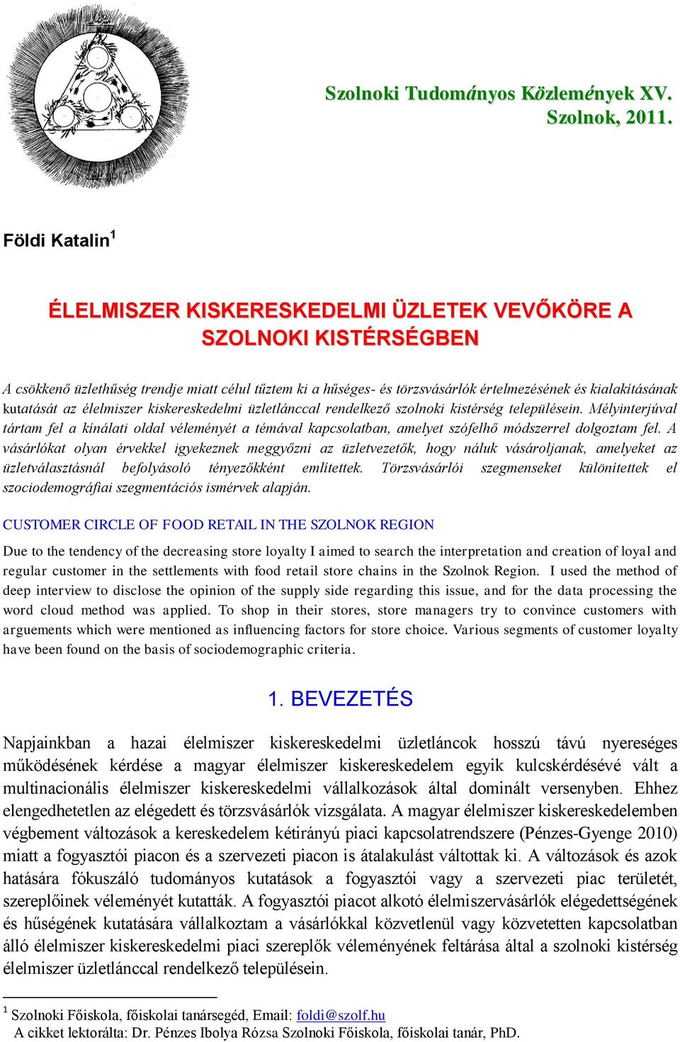 kutatását az élelmiszer kiskereskedelmi üzletlánccal rendelkező szolnoki kistérség településein.