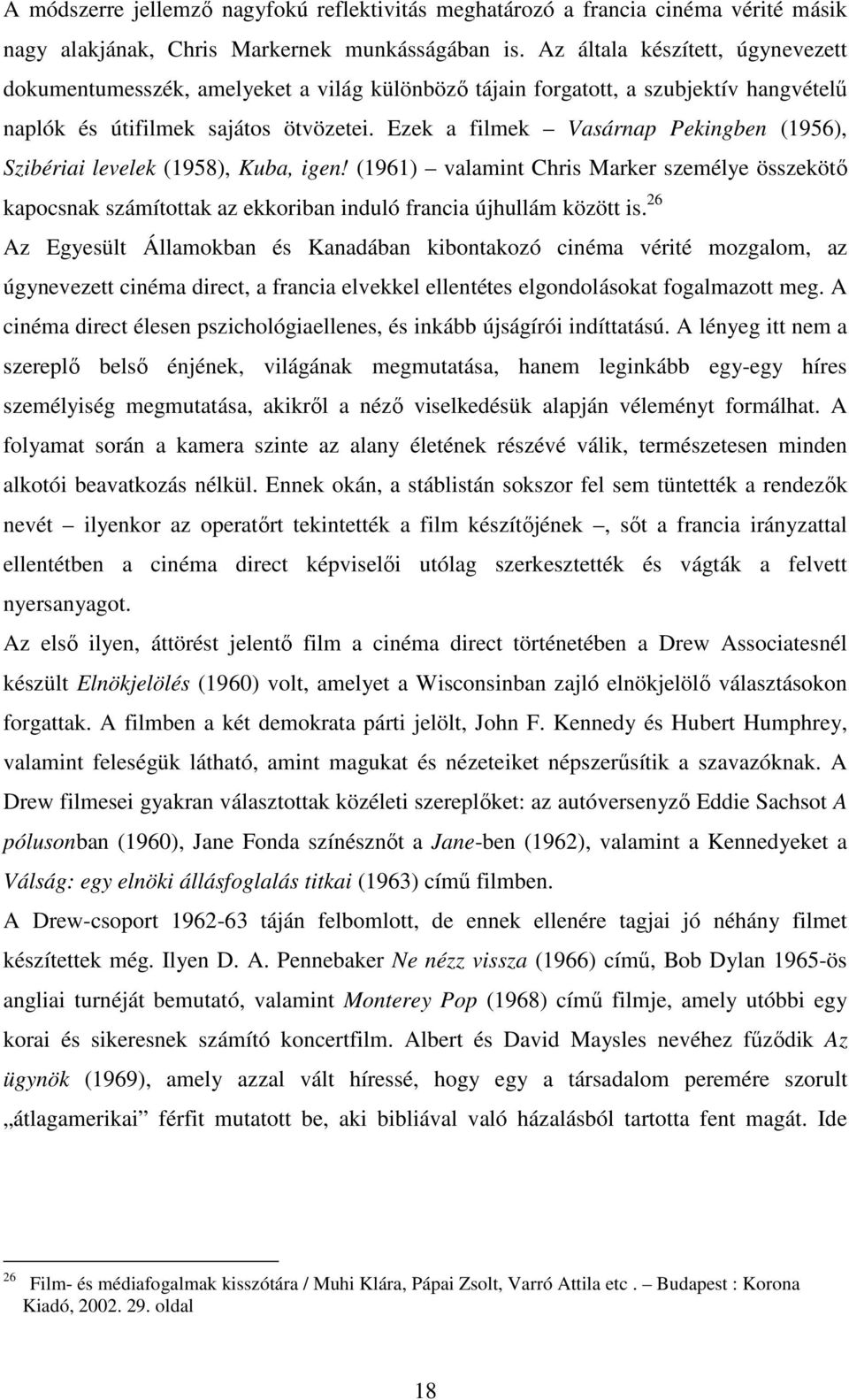 Ezek a filmek Vasárnap Pekingben (1956), Szibériai levelek (1958), Kuba, igen! (1961) valamint Chris Marker személye összekötı kapocsnak számítottak az ekkoriban induló francia újhullám között is.