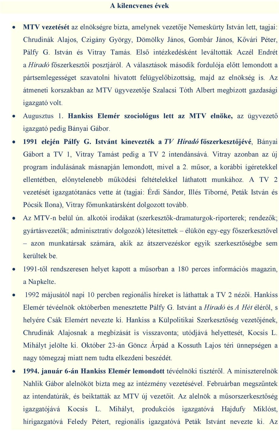 A választások második fordulója előtt lemondott a pártsemlegességet szavatolni hivatott felügyelőbizottság, majd az elnökség is.