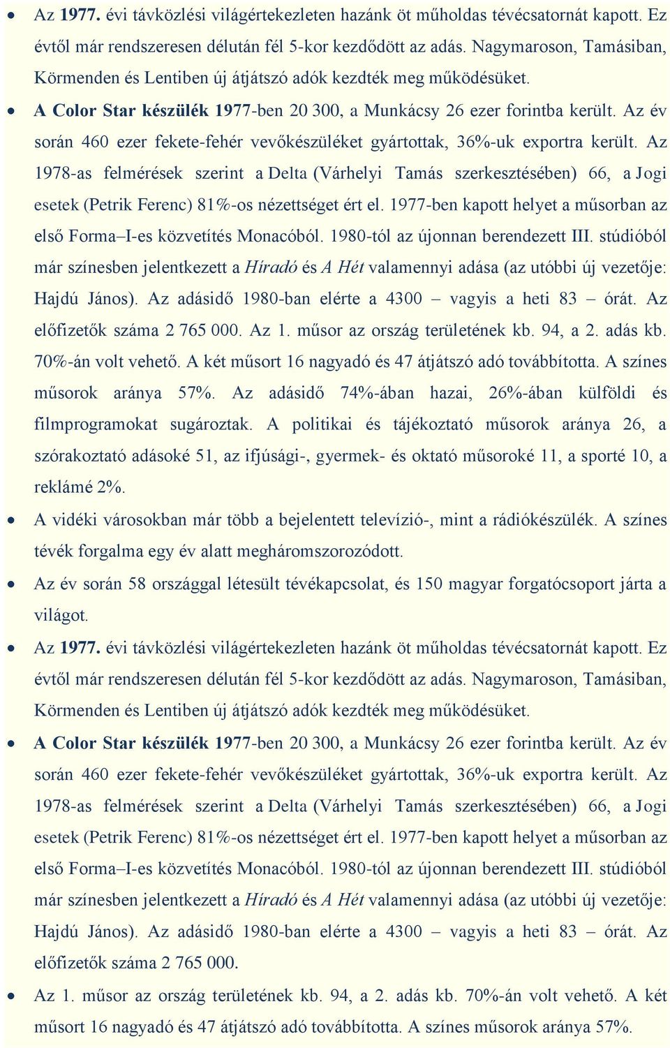 Az év során 460 ezer fekete-fehér vevőkészüléket gyártottak, 36%-uk exportra került.