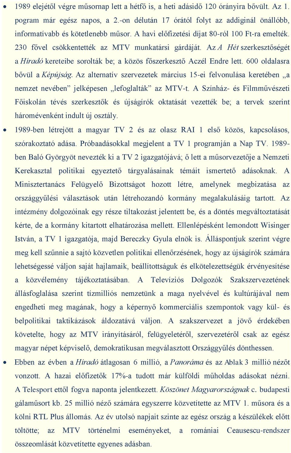 Az A Hét szerkesztőségét a Híradó kereteibe sorolták be; a közös főszerkesztő Aczél Endre lett. 600 oldalasra bővül a Képújság.