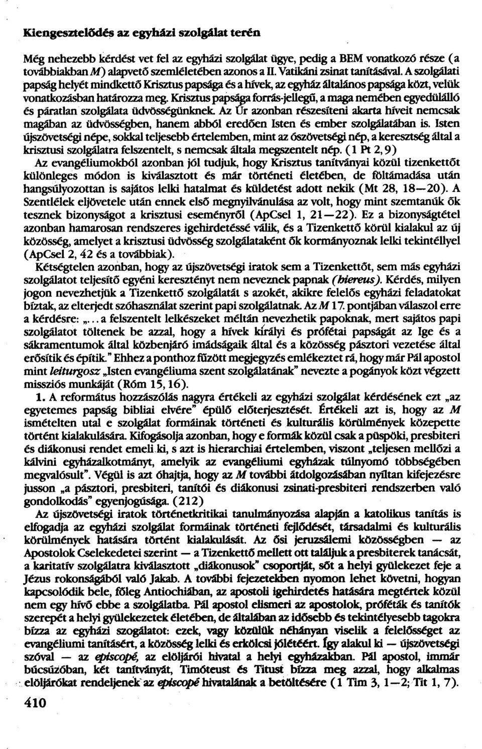 Krisztus papsága forrás-jellegű,a maganemébenegyedülálló és páratlan szolgálata üdvösségünknek Az Úr azonban részesiteni akarta hiveit nemcsak magában az üdvösségben, hanem abból eredően Isten és