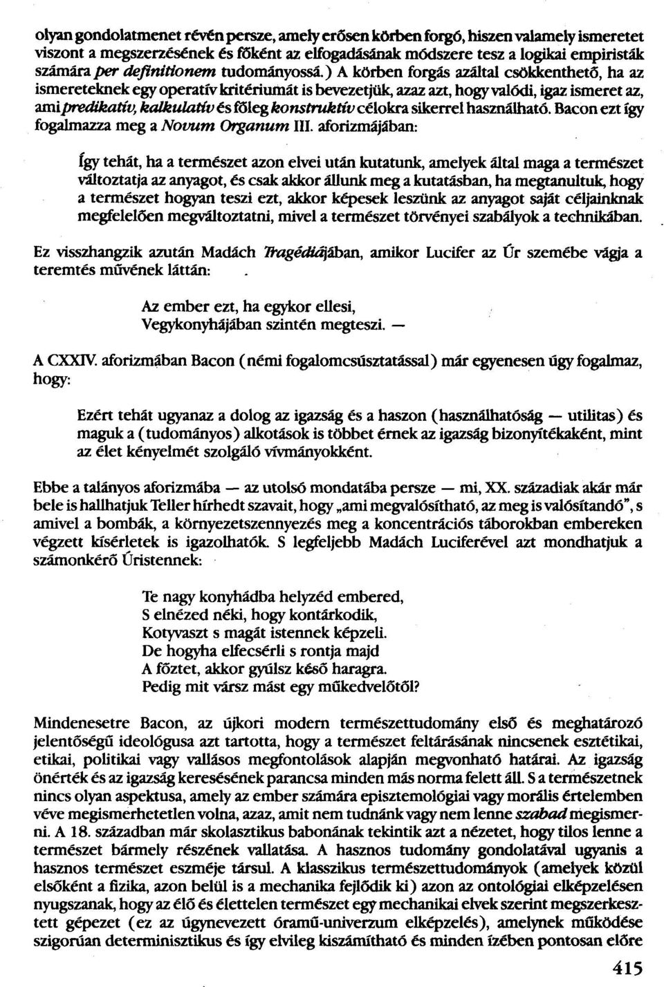 ) A körben forgás azáltal csökkenthető, ha az ismereteknekegyoperatívkritériumátis bevezetjük, azaz azt, hogyval6di, igaz ismeretaz, amipredikativ, ka/kulativés