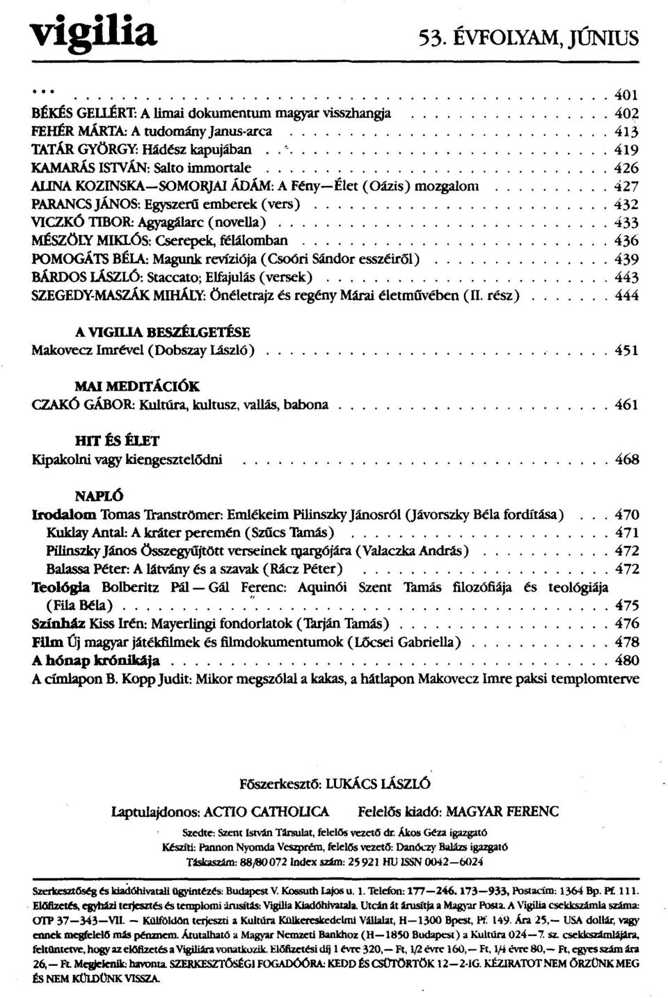 .......... POMOGÁTS BÉLA: Magunk revíziója (Csoóri Sándor esszéiről) BÁRDOs LÁSZLÓ:Staccato; Elfajulás (versek)......... SZEGEDY-MASZÁK MIHÁLY: Önéletrajz és regény Márai életművében (II. rész).401.