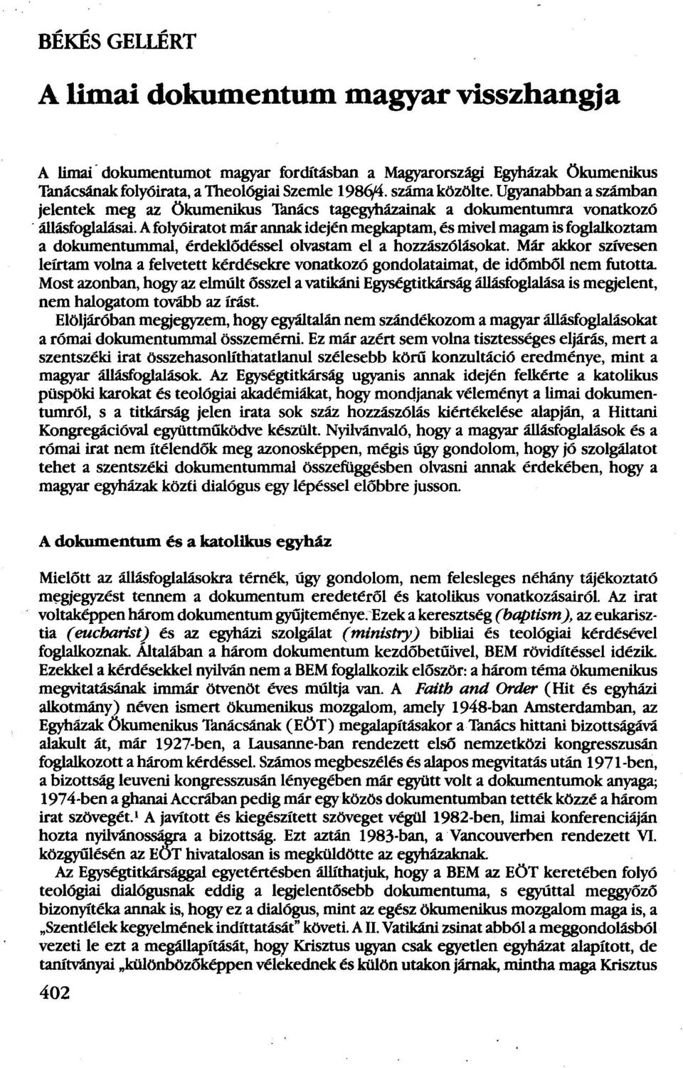 afolyóiratot már annak idején megkaptam, és mivel magam is foglalkoztam a dokumentummal, érdeklődéssel olvastam el a hozzászólásokat.