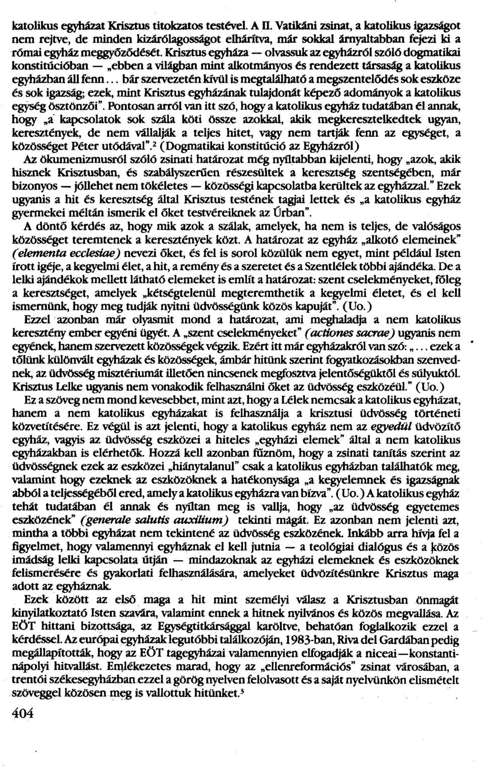 krisztus egyháza - olvassuk az egyházról szöíö dogmatikai konstitúcióban - "ebben a világban mint alkotmányos és rendezett társaság a katolikus egyházban áll fenn.