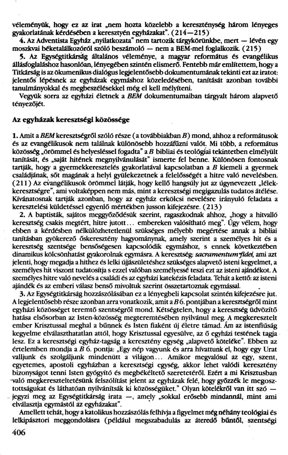 Egységtitkárság általános véleménye, a magyar református és evangélikus áuásfoglaláshoz hasonlóan, lényegében szintén elismerő.