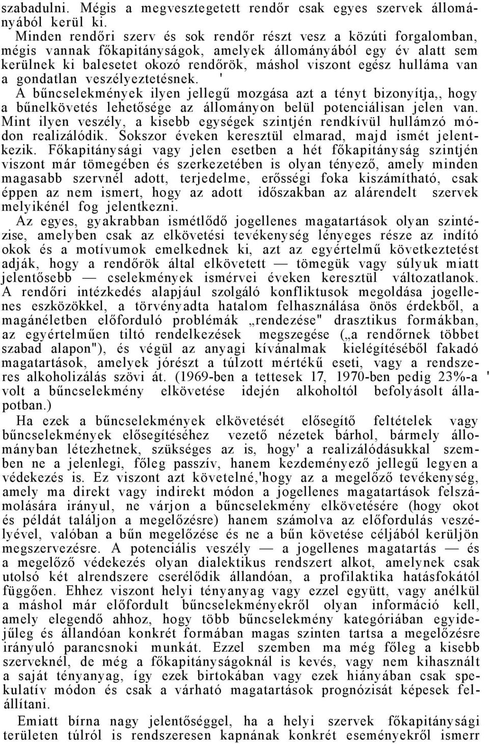 hulláma van a gondatlan veszélyeztetésnek. ' A bűncselekmények ilyen jellegű mozgása azt a tényt bizonyítja,, hogy a bűnelkövetés lehetősége az állományon belül potenciálisan jelen van.