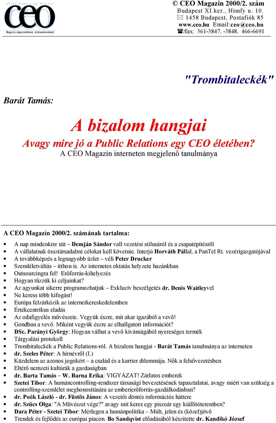 vezérigazgatójával A továbbképzés a legnagyobb üzlet véli Peter Drucker Szemléletváltás itthon is. Az internetes oktatás helyzete hazánkban Outsourcingra fel!