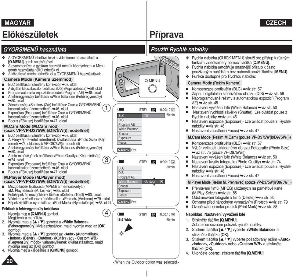 MENU BLC beállítása (Ellenfény korrekció) 57. oldal A digitális képstabilizátor beállítása (DIS) (Képstabilizátor) 56. oldal Programautomata expozíciós módok (Program AE) 48.